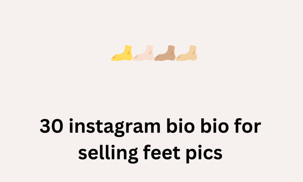 30 instagram bio bio for selling feet pics