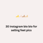 30 instagram bio bio for selling feet pics