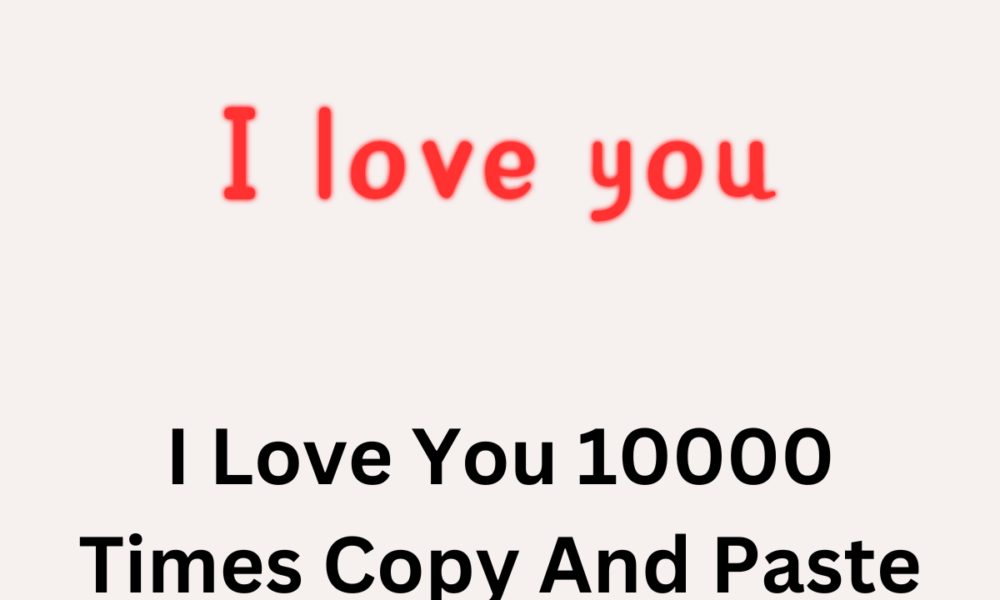 I Love You 10000 Times Copy And Paste