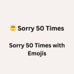 Sorry 50 Times with Emojis